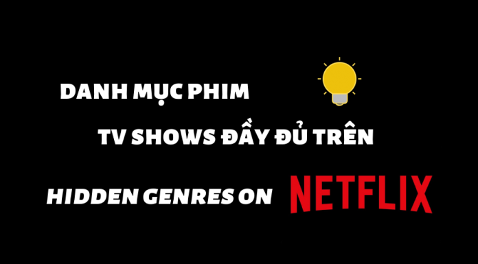 Danh mục phim, TV shows đầy đủ cho Netflix