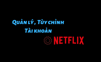 Quản lý, tùy chỉnh tài khoản Netflix