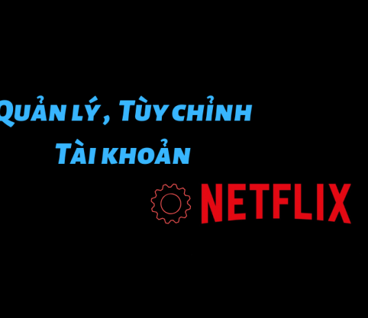 Quản lý, tùy chỉnh tài khoản Netflix